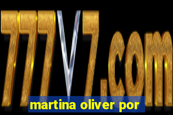 martina oliver por